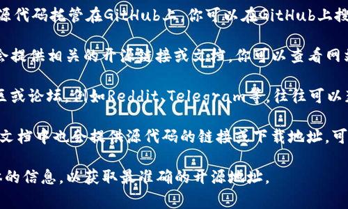 TP硬件钱包的开源信息通常可以在以下几个地方找到：

1. **官方GitHub页面**：许多硬件钱包项目会将源代码托管在GitHub上。你可以在GitHub上搜索“TP硬件钱包”或者直接访问相关组织的页面。

2. **官方网站**：TP硬件钱包的官方网站上可能会提供相关的开源链接或文档。你可以查看网站底部的链接，寻找“开源”或“开发者”相关的部分。

3. **开发者社区和论坛**：加入相关的开发者社区或论坛，例如Reddit、Telegram等，往往可以获取最新的信息和资源。

4. **文档和教程**：有时候，开源硬件钱包的相关文档中也会提供源代码的链接或下载地址，可以通过搜索其官方文档找到详细资料。

如果你有特定的型号或品牌，建议直接搜索更具体的信息，以获取最准确的开源地址。